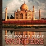 The World's Great Wonders: How They Were Made and Why They are Amazing