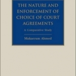 The Nature and Enforcement of Choice of Court Agreements: A Comparative Study