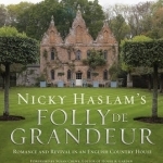 Nicky Haslam&#039;s Folly De Grandeur: Romance and Revival in an English Country House