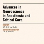 Advances in Neuroscience in Anesthesia and Critical Care, an Issue of Anesthesiology Clinics