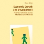 Economic Growth and Development: Theories, Criticisms and an Alternative Growth Model