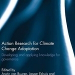 Action Research for Climate Change Adaptation: Developing and Applying Knowledge for Governance