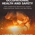 Leading to Occupational Health and Safety: How Leadership Behaviours Impact Organizational Safety and Well-Being