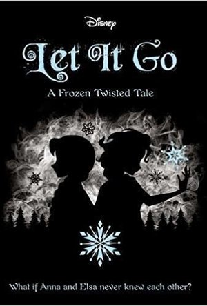 Let It Go: A Frozen Twisted Tale 
