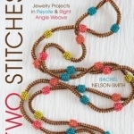 Two Stitches: Jewelry Projects in Peyote &amp; Right Angle Weave