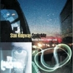 Snakebite: Blacktop Ballads &amp; Fugitive Songs by Stan Ridgway