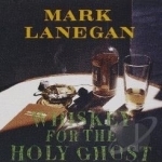 Whiskey for the Holy Ghost by Mark Lanegan