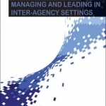 Managing and Leading in Inter-Agency Settings