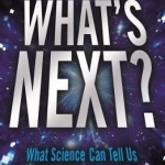 What's Next?: What Science Can Tell Us About Our Fascinating Future