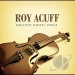 Greatest Gospel Songs by Roy Acuff