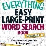 The Everything Easy Large-Print Word Search Book: Easy-to-Solve Puzzles in Large Print: Volume 6