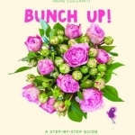 Bunch Up!: A Step-by-Step Guide for Budding Florists