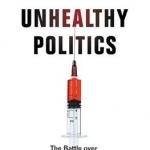 Unhealthy Politics: The Battle Over Evidence-Based Medicine