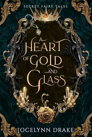 A Heart of Gold and Glass (Secret Fairy Tales #1)
