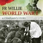 FR Willie Doyle &amp; World War I: A Chaplain&#039;s Story