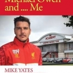Steven Gerrard, Michael Owen and Me.: Mike Yates Tells His Story