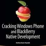 Cracking Windows Phone and Blackberry Native Development: Cross-Platform Mobile Apps without the Kludge