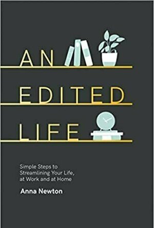 An Edited Life: Simple Steps to Streamlining Your Life, at Work and at Home