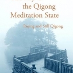 The Key to the Qigong Meditation State: Rujing and Still Qigong