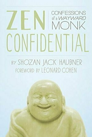 Zen Confidential: Confessions of a Wayward Monk