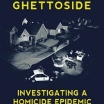 Ghettoside: Investigating a Homicide Epidemic