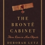 The Bronte Cabinet: Three Lives in Nine Objects