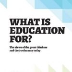 What is Education for?: The View of the Great Thinkers and Their Relevance Today