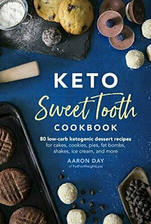 Keto Sweet Tooth Cookbook: 80 Low-Carb Ketogenic Dessert Recipes for Cakes, Cookies, Pies, Fat Bombs, Shakes, Ice Cream, and More