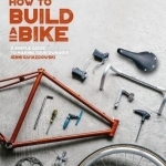 How to Build a Bike: A Simple Guide to Making Your Own Ride