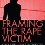 Framing the Rape Victim: Gender and Agency Reconsidered