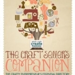 The Craft Seller&#039;s Companion: The Crafty Entrepreneurs Essential Directory: Suppliers, Resources and Advice