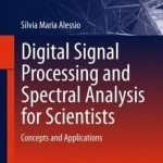Digital Signal Processing and Spectral Analysis for Scientists: Concepts and Applications: 2016