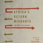 Africa&#039;s Return Migrants: The New Developers?