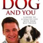 Your Dog and You: A Guide to a Healthy Life with Your Best Friend