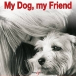 My Dog, My Friend: Heart-Warming Tales of Canine Companionship from Celebrities and Other Extraordinary People