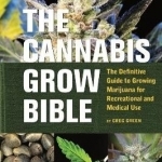 The Cannabis Grow Bible: Definitive Guide to Growing Marijuana for Recreational and Medical Use
