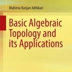 Basic Algebraic Topology and its Applications: 2017