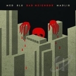 Bad Neighbor by Blu / MED / Madlib