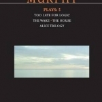 Murphy Plays: Bk. 5:  Wake, Too Late for Logic, the House Alice Trilogy