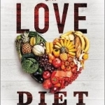 The Love Diet: A Personalized, Proven Program That Changes the Way You Feel to Transform the Way You Look