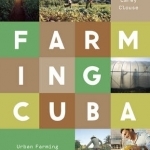 Farming Cuba: Urban Agriculture from the Ground Up