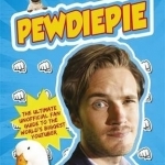 PewDiePie: The Ultimate Unofficial Fan Guide to the World&#039;s Biggest Youtuber