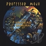 Undead Samurai EP by Professor Mojo
