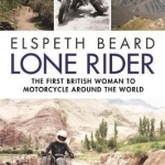 Lone Rider: The First British Woman to Motorcycle Around the World