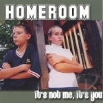 It&#039;s Not Me, It&#039;s You by Homeroom