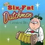 Greatest Hits by Six Fat Dutchmen