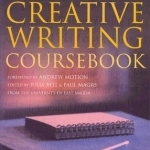 The Creative Writing Coursebook: Forty Authors Share Advice and Exercises for Fiction and Poetry