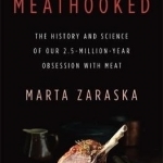 Meathooked: The History and Science of Our 2.5-Million-Year Obsession with Meat