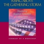 Rising Above the Gathering Storm: Developing Regional Innovation Environments: Summary of a Workshop