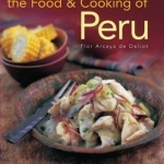 The Food and Cooking of Peru: Traditions, Ingredients, Tastes, Techniques in 60 Classic Recipes